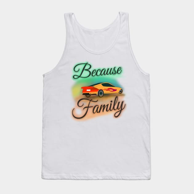"Because Family" (Version 2) Airbrush Fair Tee Fast Cars Furious Drivers Racing Vroom Vroom T-Shirt Tank Top by blueversion